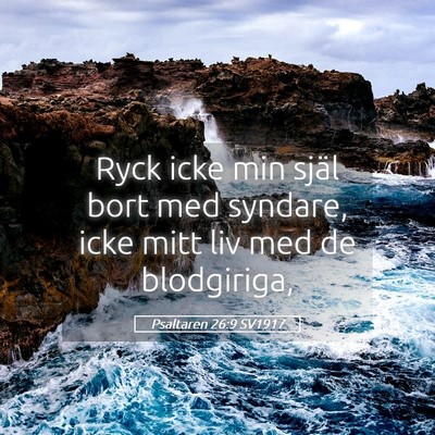 Picture 05 - Psaltaren 26:9 SV1917 - Ryck icke min själ bort med syndare, icke mitt - Bible Verse Picture