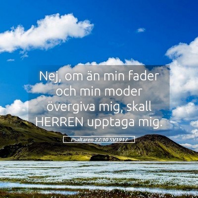 Picture 05 - Psaltaren 27:10 SV1917 - Nej, om än min fader och min moder övergiva - Bible Verse Picture