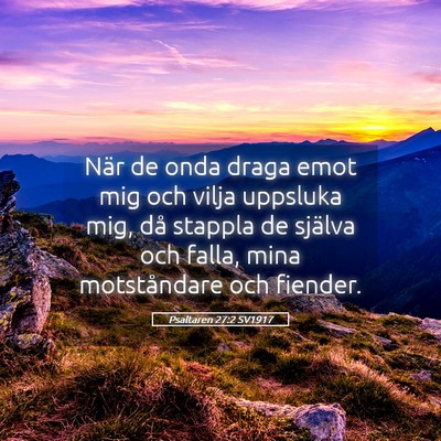 Picture 05 - Psaltaren 27:2 SV1917 - När de onda draga emot mig och vilja uppsluka - Bible Verse Picture