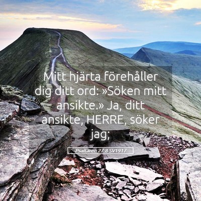 Picture 05 - Psaltaren 27:8 SV1917 - Mitt hjärta förehåller dig ditt ord: »Söken - Bible Verse Picture