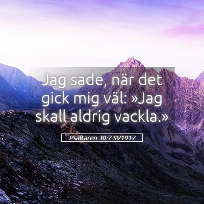 Picture 05 - Psaltaren 30:7 SV1917 - Jag sade, när det gick mig väl: »Jag skall - Bible Verse Picture