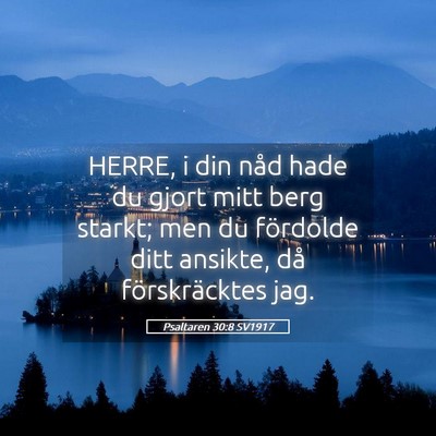 Picture 05 - Psaltaren 30:8 SV1917 - HERRE, i din nåd hade du gjort mitt berg starkt; - Bible Verse Picture