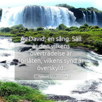 Picture 05 - Psaltaren 32:1 SV1917 - Av David; en sång. Säll är den vilkens - Bible Verse Picture