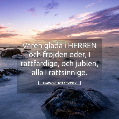 Picture 05 - Psaltaren 32:11 SV1917 - Varen glada i HERREN och fröjden eder, I - Bible Verse Picture