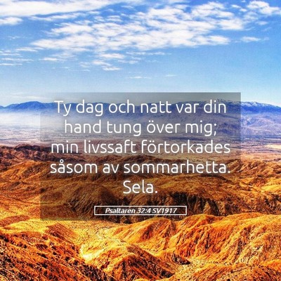 Picture 05 - Psaltaren 32:4 SV1917 - Ty dag och natt var din hand tung över mig; min - Bible Verse Picture