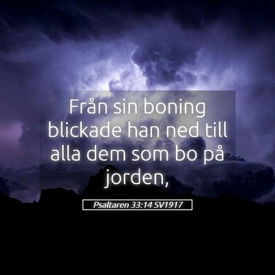 Picture 05 - Psaltaren 33:14 SV1917 - Från sin boning blickade han ned till alla dem - Bible Verse Picture
