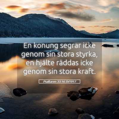 Picture 05 - Psaltaren 33:16 SV1917 - En konung segrar icke genom sin stora styrka, en - Bible Verse Picture