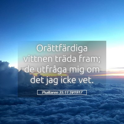 Picture 05 - Psaltaren 35:11 SV1917 - Orättfärdiga vittnen träda fram; de utfråga - Bible Verse Picture