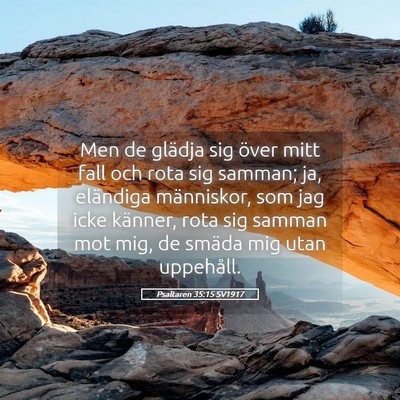 Picture 05 - Psaltaren 35:15 SV1917 - Men de glädja sig över mitt fall och rota sig - Bible Verse Picture