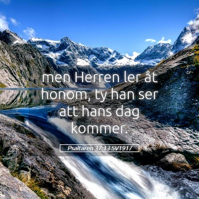 Picture 05 - Psaltaren 37:13 SV1917 - men Herren ler åt honom, ty han ser att hans dag - Bible Verse Picture