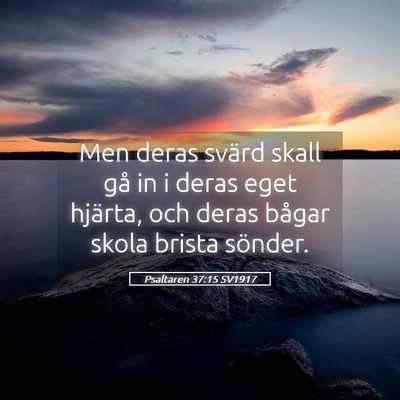Picture 05 - Psaltaren 37:15 SV1917 - Men deras svärd skall gå in i deras eget - Bible Verse Picture