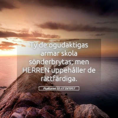 Picture 05 - Psaltaren 37:17 SV1917 - Ty de ogudaktigas armar skola sönderbrytas; men - Bible Verse Picture