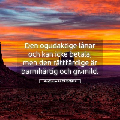 Picture 05 - Psaltaren 37:21 SV1917 - Den ogudaktige lånar och kan icke betala, men - Bible Verse Picture