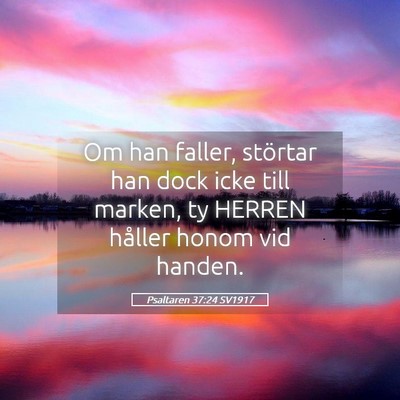 Picture 05 - Psaltaren 37:24 SV1917 - Om han faller, störtar han dock icke till - Bible Verse Picture