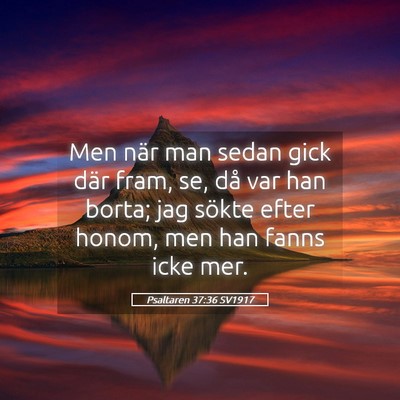 Picture 05 - Psaltaren 37:36 SV1917 - Men när man sedan gick där fram, se, då var - Bible Verse Picture