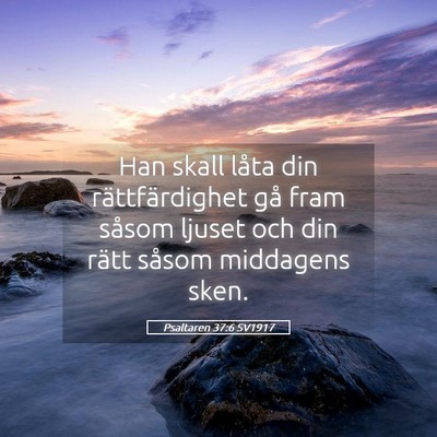 Picture 05 - Psaltaren 37:6 SV1917 - Han skall låta din rättfärdighet gå fram - Bible Verse Picture