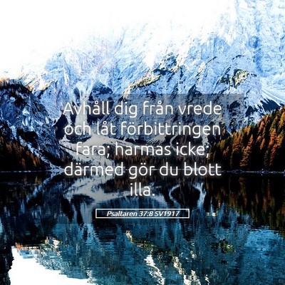 Picture 05 - Psaltaren 37:8 SV1917 - Avhåll dig från vrede och låt förbittringen - Bible Verse Picture