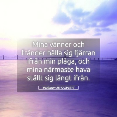 Picture 05 - Psaltaren 38:12 SV1917 - Mina vänner och fränder hålla sig fjärran - Bible Verse Picture