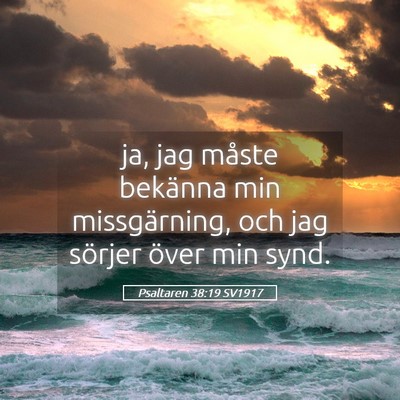Picture 05 - Psaltaren 38:19 SV1917 - ja, jag måste bekänna min missgärning, och jag - Bible Verse Picture