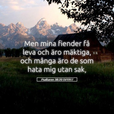 Picture 05 - Psaltaren 38:20 SV1917 - Men mina fiender få leva och äro mäktiga, och - Bible Verse Picture