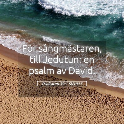 Picture 05 - Psaltaren 39:1 SV1917 - För sångmästaren, till Jedutun; en psalm av - Bible Verse Picture