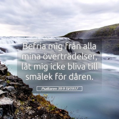 Picture 05 - Psaltaren 39:9 SV1917 - Befria mig från alla mina överträdelser, låt - Bible Verse Picture