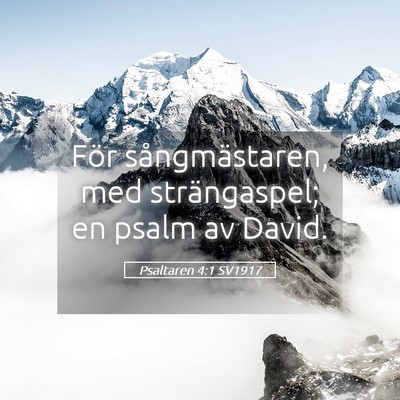 Picture 05 - Psaltaren 4:1 SV1917 - För sångmästaren, med strängaspel; en psalm - Bible Verse Picture