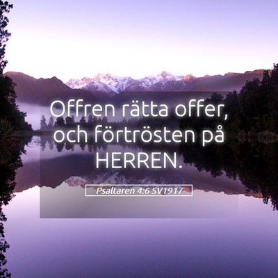 Picture 05 - Psaltaren 4:6 SV1917 - Offren rätta offer, och förtrösten på - Bible Verse Picture