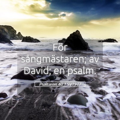 Picture 05 - Psaltaren 40:1 SV1917 - För sångmästaren; av David; en - Bible Verse Picture
