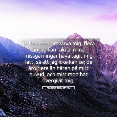 Picture 05 - Psaltaren 40:13 SV1917 - Ty lidanden omvärva mig, flera än jag kan - Bible Verse Picture