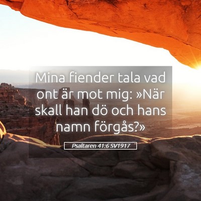 Picture 05 - Psaltaren 41:6 SV1917 - Mina fiender tala vad ont är mot mig: »När - Bible Verse Picture