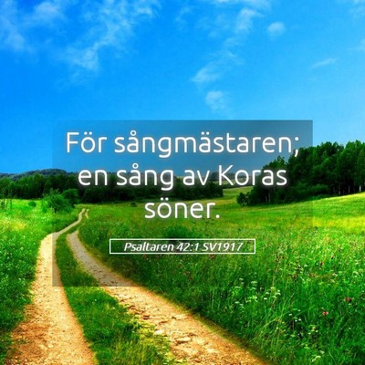 Picture 05 - Psaltaren 42:1 SV1917 - För sångmästaren; en sång av Koras - Bible Verse Picture