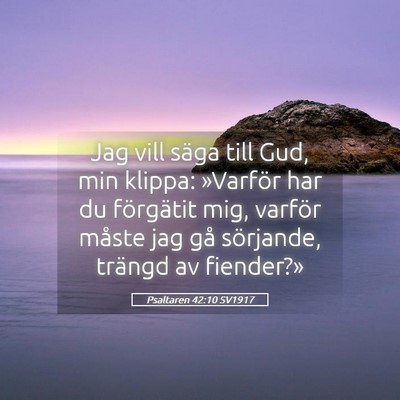 Picture 05 - Psaltaren 42:10 SV1917 - Jag vill säga till Gud, min klippa: »Varför - Bible Verse Picture