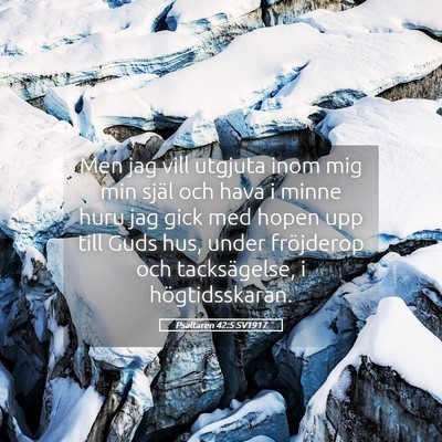 Picture 05 - Psaltaren 42:5 SV1917 - Men jag vill utgjuta inom mig min själ och hava - Bible Verse Picture