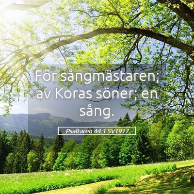 Picture 05 - Psaltaren 44:1 SV1917 - För sångmästaren; av Koras söner; en - Bible Verse Picture