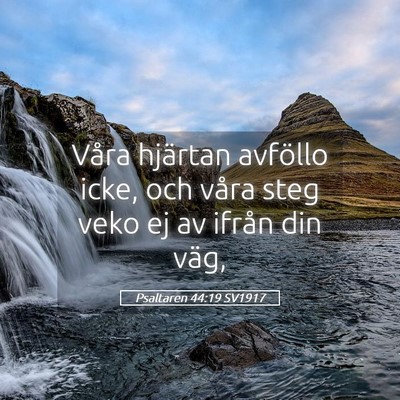 Picture 05 - Psaltaren 44:19 SV1917 - Våra hjärtan avföllo icke, och våra steg veko - Bible Verse Picture