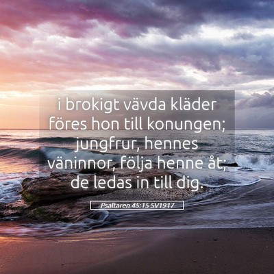 Picture 05 - Psaltaren 45:15 SV1917 - i brokigt vävda kläder föres hon till - Bible Verse Picture