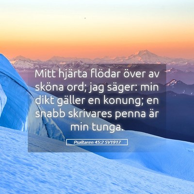 Picture 05 - Psaltaren 45:2 SV1917 - Mitt hjärta flödar över av sköna ord; jag - Bible Verse Picture
