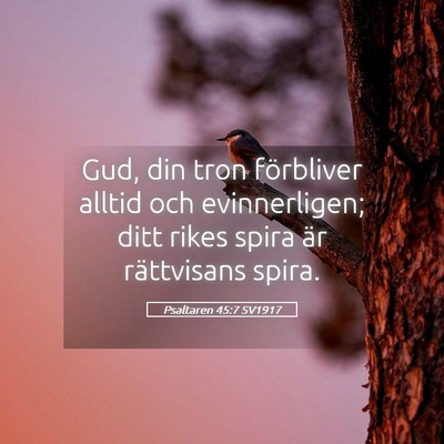 Picture 05 - Psaltaren 45:7 SV1917 - Gud, din tron förbliver alltid och evinnerligen; - Bible Verse Picture