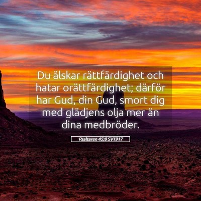 Picture 05 - Psaltaren 45:8 SV1917 - Du älskar rättfärdighet och hatar - Bible Verse Picture