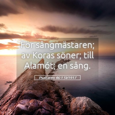 Picture 05 - Psaltaren 46:1 SV1917 - För sångmästaren; av Koras söner; till - Bible Verse Picture
