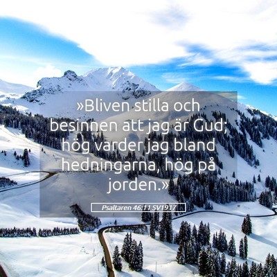 Picture 05 - Psaltaren 46:11 SV1917 - »Bliven stilla och besinnen att jag är Gud; - Bible Verse Picture