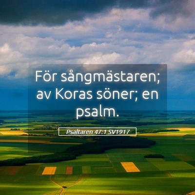 Picture 05 - Psaltaren 47:1 SV1917 - För sångmästaren; av Koras söner; en - Bible Verse Picture