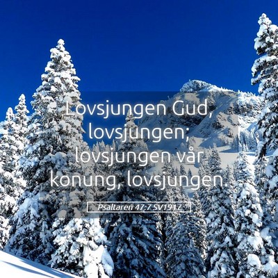 Picture 05 - Psaltaren 47:7 SV1917 - Lovsjungen Gud, lovsjungen; lovsjungen vår - Bible Verse Picture