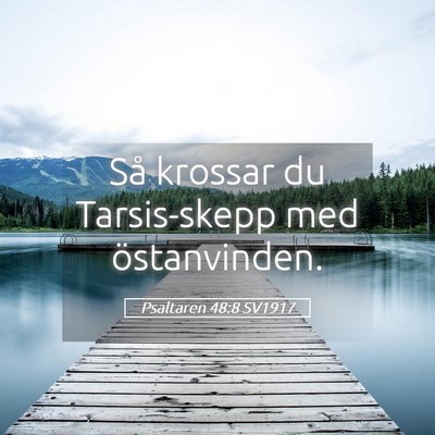 Picture 05 - Psaltaren 48:8 SV1917 - Så krossar du Tarsis-skepp med - Bible Verse Picture