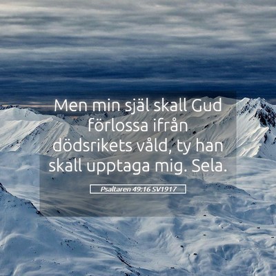 Picture 05 - Psaltaren 49:16 SV1917 - Men min själ skall Gud förlossa ifrån - Bible Verse Picture