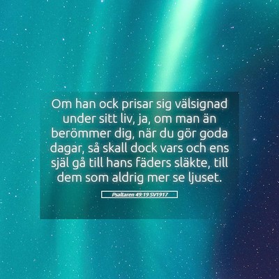 Picture 05 - Psaltaren 49:19 SV1917 - Om han ock prisar sig välsignad under sitt liv, - Bible Verse Picture