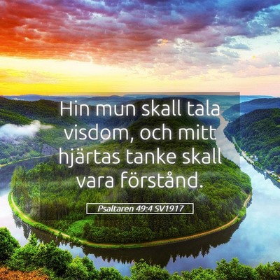 Picture 05 - Psaltaren 49:4 SV1917 - Hin mun skall tala visdom, och mitt hjärtas - Bible Verse Picture
