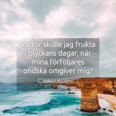 Picture 05 - Psaltaren 49:6 SV1917 - Varför skulle jag frukta i olyckans dagar, när - Bible Verse Picture