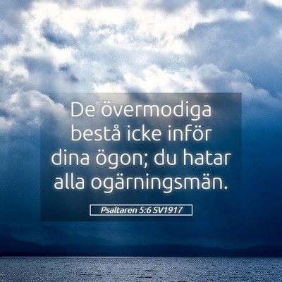 Picture 05 - Psaltaren 5:6 SV1917 - De övermodiga bestå icke inför dina ögon; du - Bible Verse Picture